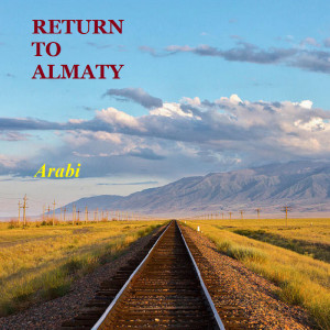 收聽Arabi的Return to Almaty歌詞歌曲