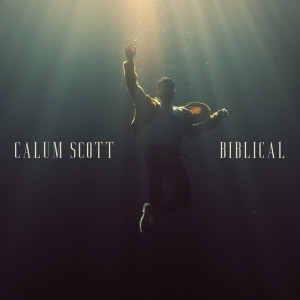 ดาวน์โหลดและฟังเพลง Biblical พร้อมเนื้อเพลงจาก Calum Scott