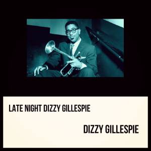 Album Late Night Dizzy Gillespie from Dizzy Gillespie