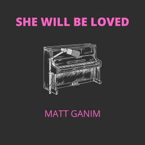 ดาวน์โหลดและฟังเพลง She Will Be Loved (Cover) พร้อมเนื้อเพลงจาก Matt Ganim