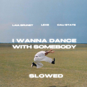 อัลบัม I Wanna Dance with Somebody (Slowed) ศิลปิน Laia Brunet