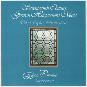 Edward Parmentier的專輯17th Century German Harpsichord Music: The Stylus Phantasticus