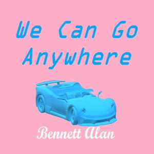 Listen to We Can Go Anywhere song with lyrics from Bennett Alan