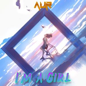 ดาวน์โหลดและฟังเพลง I'm A Girl พร้อมเนื้อเพลงจาก AUR
