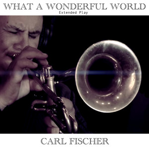 Carl Fischer的專輯What a Wonderful World (Extended Play)