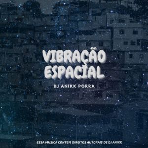 Listen to VIBRAÇÃO ESPACIAL (Explicit) song with lyrics from DJ ANIKK