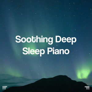 Relaxing Piano Music Consort的专辑"!!! Soothing Deep Sleep Piano !!!"