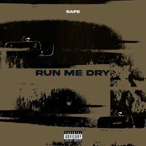 SAFE的專輯Run Me Dry (Explicit)