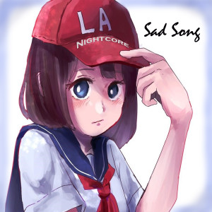 Dengarkan lagu Sad Song nyanyian LA Nightcore dengan lirik