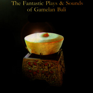 Album The Fantastic Plays & Sounds of Gamelan Bali oleh Maharani Record
