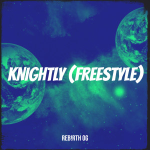 Listen to Knightly (Freestyle) (Explicit) song with lyrics from REB!RTH OG