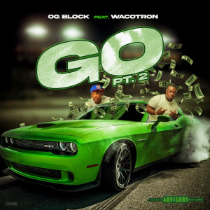 ดาวน์โหลดและฟังเพลง GO Pt. 2 (feat. Wacotron) (Explicit) พร้อมเนื้อเพลงจาก OG Block