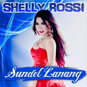 Dengarkan SUNDEL LANANG lagu dari Shelly Rossi dengan lirik