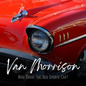 Van Morrison的專輯Who Drove The Red Sports Car?