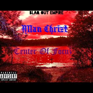 收聽Allan Chrizt的Center Of Focus (Explicit)歌詞歌曲