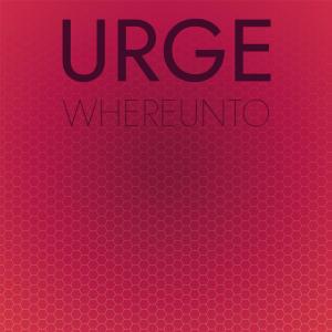 Urge Whereunto dari Various