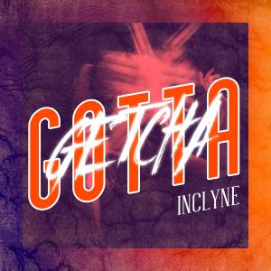 收聽Inclyne的Gotta Getcha歌詞歌曲
