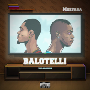 ดาวน์โหลดและฟังเพลง Balotelli (Explicit) พร้อมเนื้อเพลงจาก Moefasa