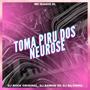อัลบัม Toma Piru dos Neurose (Explicit) ศิลปิน DJ RIICK ORIGINAL