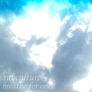 อัลบัม breathe for once ศิลปิน Subculture