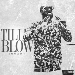 Squady的專輯Till I Blow (Explicit)