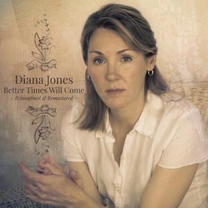 Listen to Better Times Will Come (Reimagined & Remastered) song with lyrics from Diana Jones