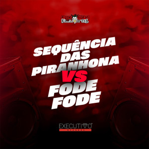 ดาวน์โหลดและฟังเพลง Sequência das Piranhona Vs Fode Fode (Explicit) พร้อมเนื้อเพลงจาก DJ D DA ZL