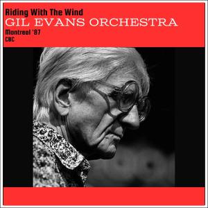 Album Riding With The Wind (Live Montreal '87) from The Gil Evans Orchestra