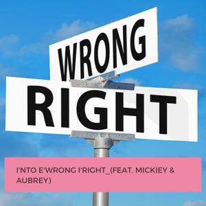Dengarkan I'nto e'wrong i'Right(feat. Mickiey & Aubreyy) lagu dari GemValleyMusiQ dengan lirik
