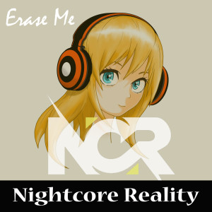 Dengarkan lagu Erase Me nyanyian Nightcore Reality dengan lirik