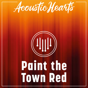 Acoustic Hearts的專輯Paint the Town Red