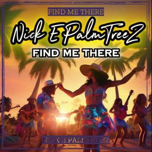 Dengarkan lagu Find Me There nyanyian Nick E PalmTreeZ dengan lirik