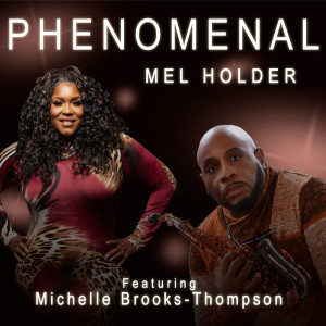 Listen to Phenomenal (feat. Michelle Brooks-Thompson) song with lyrics from Mel Holder