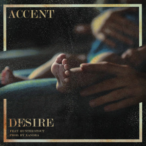 Accent的专辑Desire (feat. Hunter Stout)