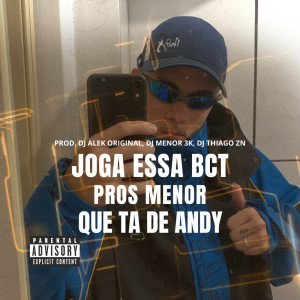 Listen to JOGA ESSA BCT PROS MENOR QUE TA DE ANDY (Explicit) song with lyrics from Djalekoriginal