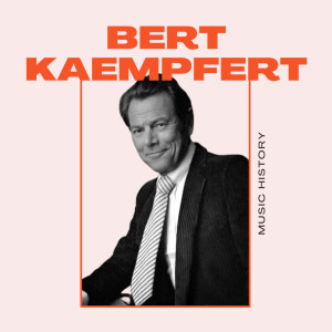 Bert Kaempfert的專輯Bert Kaempfert - Music History
