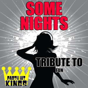 ดาวน์โหลดและฟังเพลง Some Nights (Tribute to Fun) พร้อมเนื้อเพลงจาก Party Hit Kings