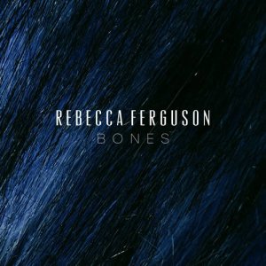 ดาวน์โหลดและฟังเพลง Bones พร้อมเนื้อเพลงจาก Rebecca Ferguson