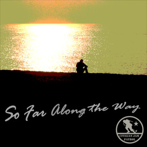 Listen to So Far Along the Way song with lyrics from Civilian Jam Patrol