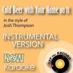 Cold Beer with Your Name on It (In the Style of Josh Thompson) [Instrumental Karaoke Version]