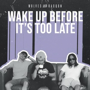 ดาวน์โหลดและฟังเพลง Wake Up Before Its Too Late พร้อมเนื้อเพลงจาก Wolves