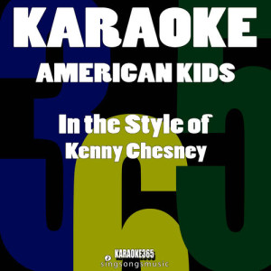 Karaoke 365的專輯American Kids (In the Style of Kenny Chesney) [Karaoke Instrumental Version] - Single