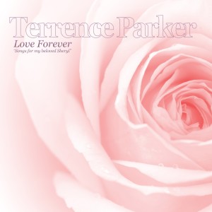 Terrence Parker的專輯Love Forever (Songs for My Beloved Sheryl)