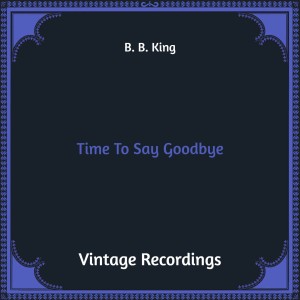 Album Time to Say Goodbye (Hq Remastered) oleh B. B. King