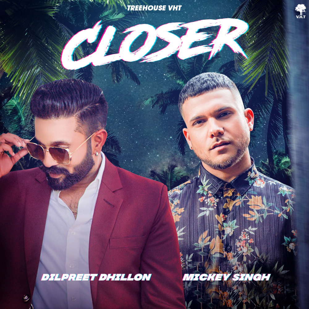 Closer (feat. Dilpreet Dhillon)