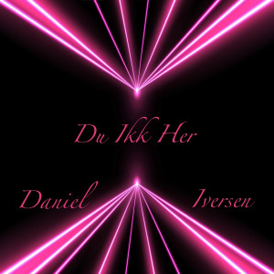 收聽Daniel Iversen的Du Ikk Her (Explicit)歌詞歌曲