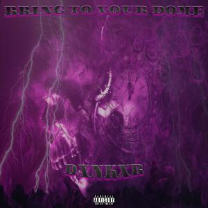 ดาวน์โหลดและฟังเพลง Bring to Your Dome (Explicit) พร้อมเนื้อเพลงจาก DXNKXR