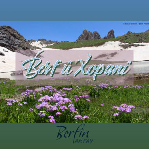 Listen to Berf û Xopanî (Ji Bo Bîranîna Arjen Arî) song with lyrics from Berfin Aktay