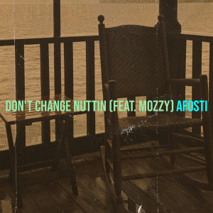 Listen to Don't Change Nuttin song with lyrics from Afosti
