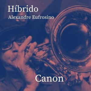 ดาวน์โหลดและฟังเพลง Canon พร้อมเนื้อเพลงจาก HIBRIDO - ALEXANDRE EUFROSINO